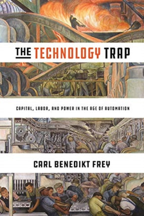 The Technology Trap: Capital, Labor, and Power in the Age of Automation