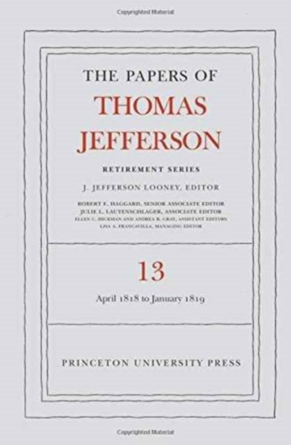 The Papers of Thomas Jefferson: Retirement Series, Volume 13: 22 April 1818 to 31 January 1819