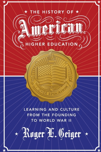 The History of American Higher Education: Learning and Culture from the Founding to World War II