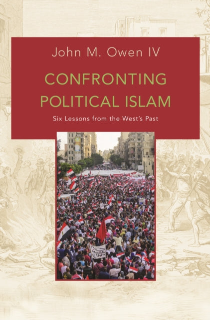 Confronting Political Islam  Six Lessons from the