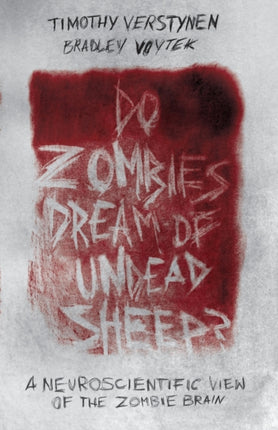 Do Zombies Dream of Undead Sheep  A Neuroscientific View of the Zombie Brain