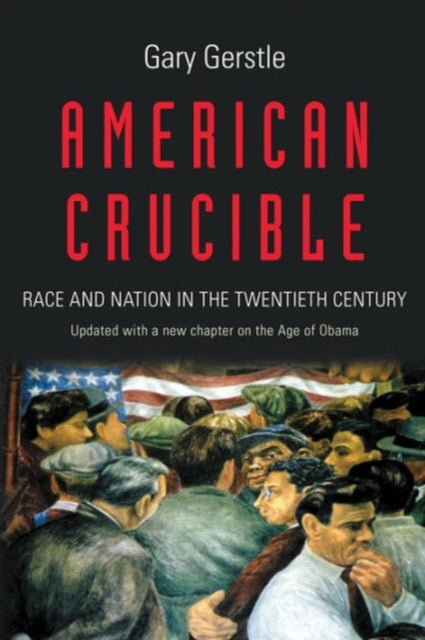 American Crucible: Race and Nation in the Twentieth Century