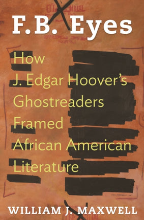 F.B. Eyes: How J. Edgar Hoover's Ghostreaders Framed African American Literature