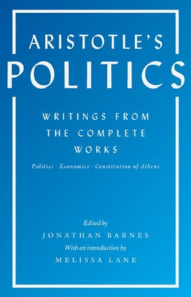 Aristotle's Politics: Writings from the Complete Works: Politics, Economics, Constitution of Athens