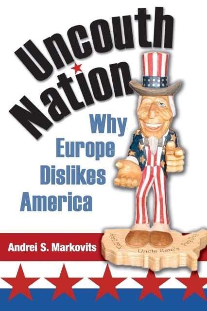 Uncouth Nation  Why Europe Dislikes America