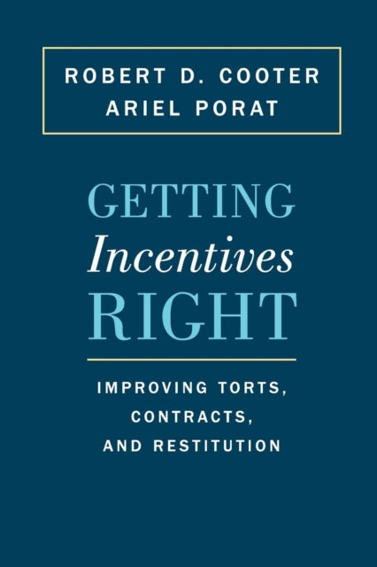 Getting Incentives Right: Improving Torts, Contracts, and Restitution