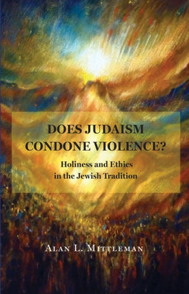 Does Judaism Condone Violence?: Holiness and Ethics in the Jewish Tradition