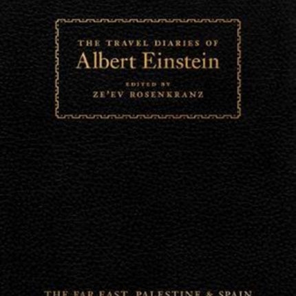 The Travel Diaries of Albert Einstein: The Far East, Palestine, and Spain, 1922–1923