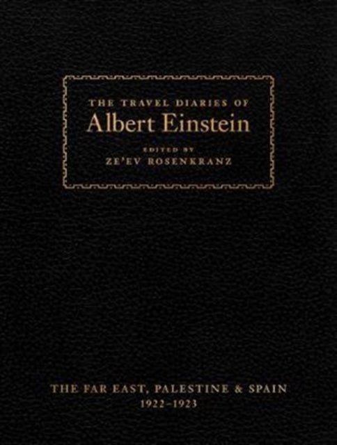 The Travel Diaries of Albert Einstein: The Far East, Palestine, and Spain, 1922–1923