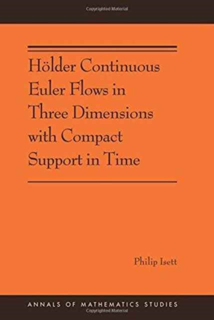 Hölder Continuous Euler Flows in Three Dimensions with Compact Support in Time: (AMS-196)