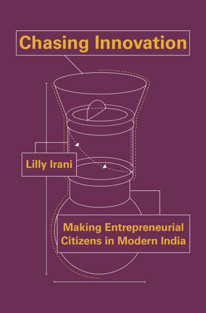 Chasing Innovation: Making Entrepreneurial Citizens in Modern India