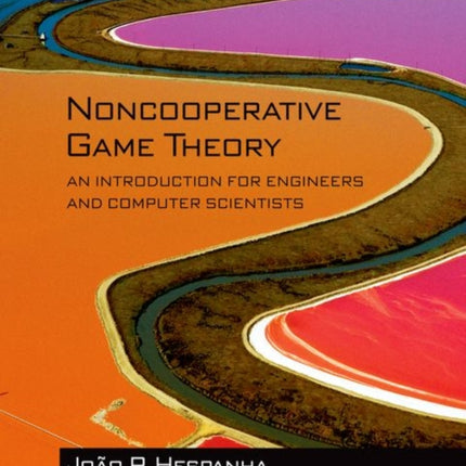 Noncooperative Game Theory: An Introduction for Engineers and Computer Scientists