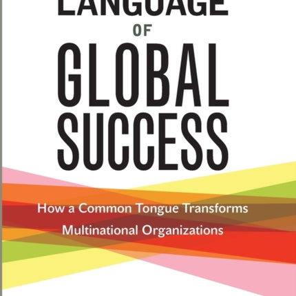 The Language of Global Success: How a Common Tongue Transforms Multinational Organizations