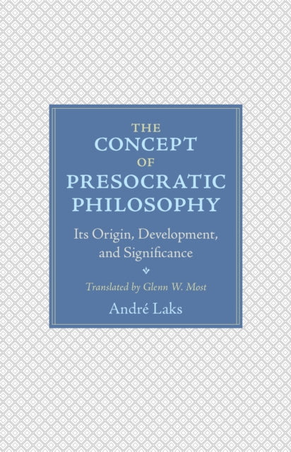 The Concept of Presocratic Philosophy: Its Origin, Development, and Significance