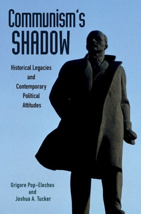 Communism's Shadow: Historical Legacies and Contemporary Political Attitudes