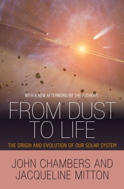 From Dust to Life: The Origin and Evolution of Our Solar System