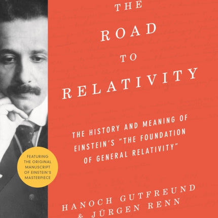 The Road to Relativity: The History and Meaning of Einstein's "The Foundation of General Relativity", Featuring the Original Manuscript of Einstein's Masterpiece