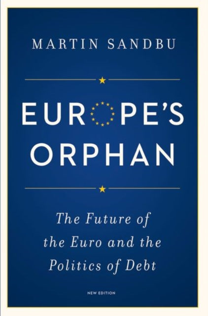 Europe's Orphan: The Future of the Euro and the Politics of Debt - New Edition