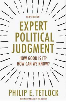 Expert Political Judgment: How Good Is It? How Can We Know? - New Edition