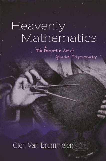 Heavenly Mathematics: The Forgotten Art of Spherical Trigonometry