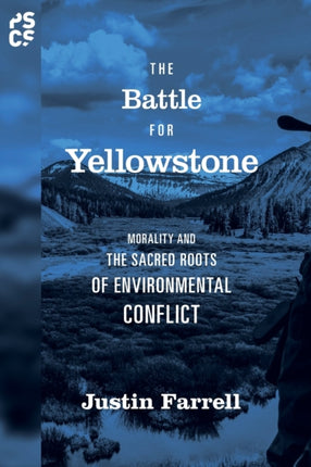 The Battle for Yellowstone: Morality and the Sacred Roots of Environmental Conflict