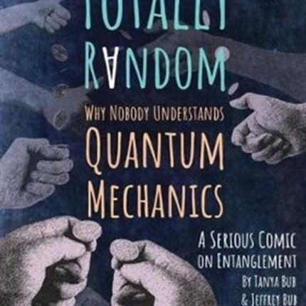 Totally Random: Why Nobody Understands Quantum Mechanics (A Serious Comic on Entanglement)