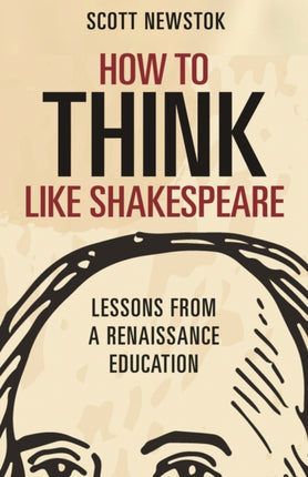 How to Think like Shakespeare  Lessons from a Renaissance Education