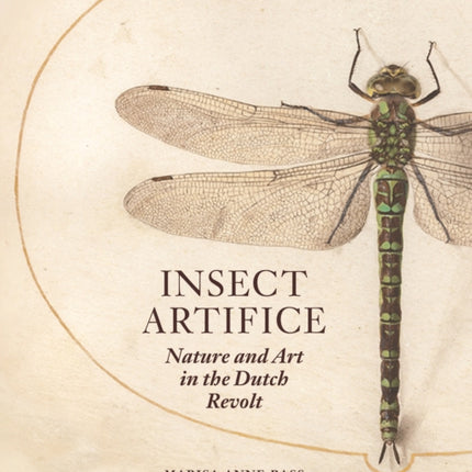 Insect Artifice: Nature and Art in the Dutch Revolt