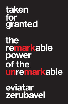 Taken for Granted  The Remarkable Power of the