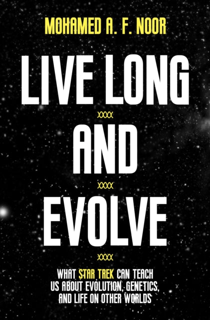 Live Long and Evolve: What Star Trek Can Teach Us about Evolution, Genetics, and Life on Other Worlds