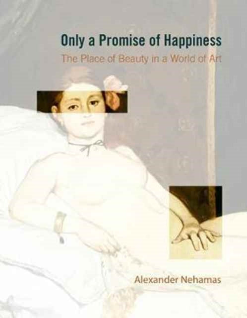 Only a Promise of Happiness: The Place of Beauty in a World of Art