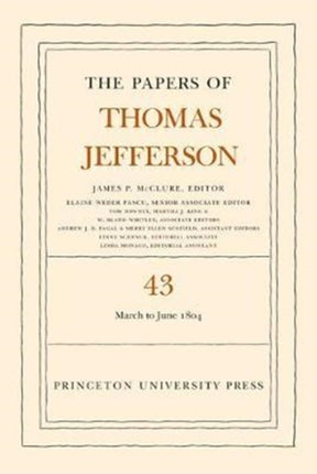 The Papers of Thomas Jefferson, Volume 43: 11 March to 30 June 1804