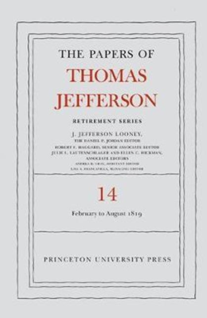 The Papers of Thomas Jefferson: Retirement Series, Volume 14: 1 February to 31 August 1819