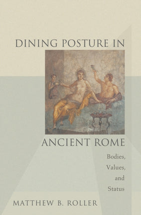 Dining Posture in Ancient Rome Bodies Values and