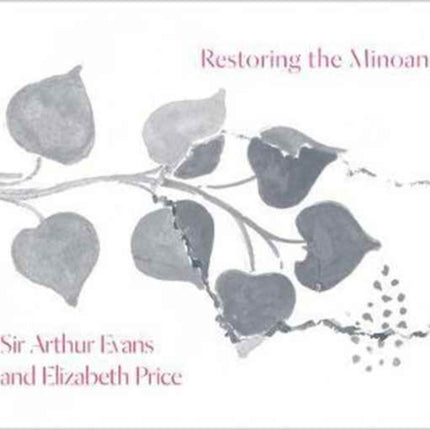 Restoring the Minoans: Elizabeth Price and Sir Arthur Evans