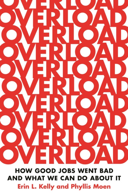 Overload: How Good Jobs Went Bad and What We Can Do about It