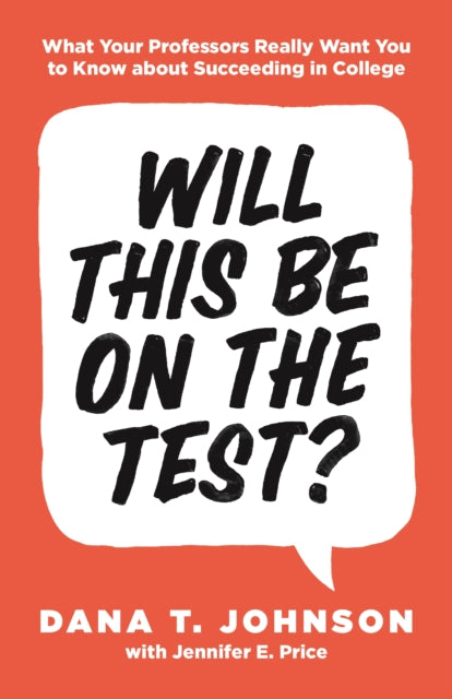 Will This Be on the Test?: What Your Professors Really Want You to Know about Succeeding in College