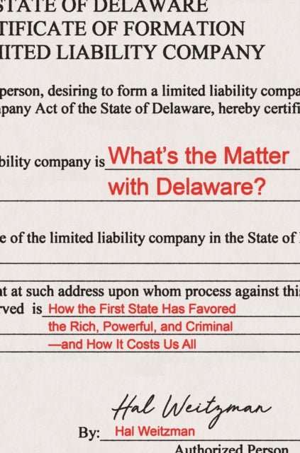 What’s the Matter with Delaware?: How the First State Has Favored the Rich, Powerful, and Criminal—and How It Costs Us All