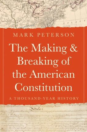The Making and Breaking of the American Constitution  A ThousandYear History