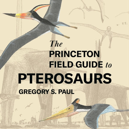 The Princeton Field Guide to Pterosaurs