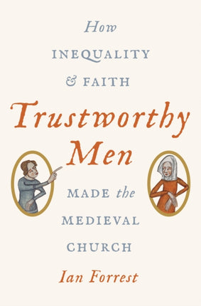 Trustworthy Men: How Inequality and Faith Made the Medieval Church