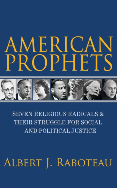 American Prophets: Seven Religious Radicals and Their Struggle for Social and Political Justice