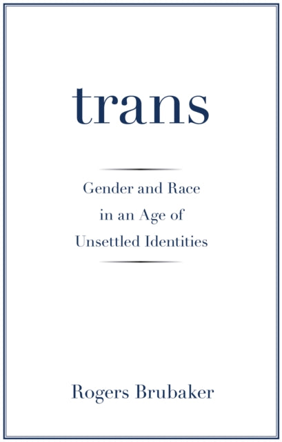 Trans: Gender and Race in an Age of Unsettled Identities