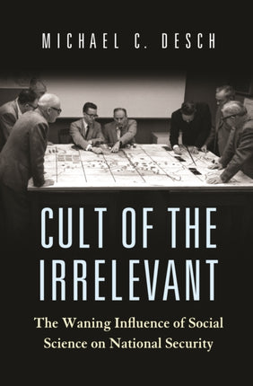 Cult of the Irrelevant: The Waning Influence of Social Science on National Security