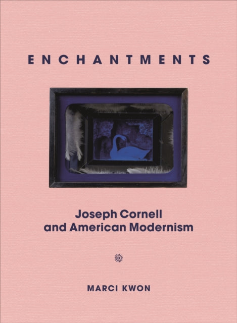 Enchantments: Joseph Cornell and American Modernism