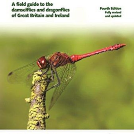 Britain's Dragonflies: A Field Guide to the Damselflies and Dragonflies of Great Britain and Ireland - Fully Revised and Updated Fourth Edition