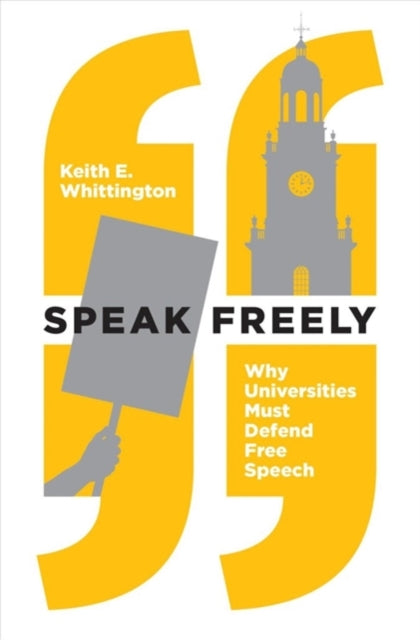 Speak Freely: Why Universities Must Defend Free Speech