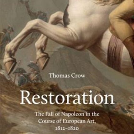 Restoration: The Fall of Napoleon in the Course of European Art, 1812-1820