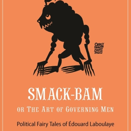 Smack-Bam, or The Art of Governing Men: Political Fairy Tales of Édouard Laboulaye