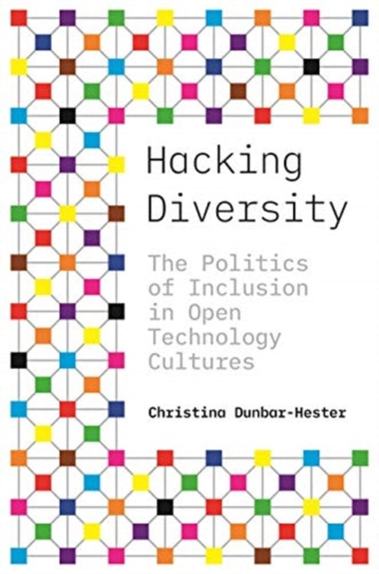 Hacking Diversity: The Politics of Inclusion in Open Technology Cultures